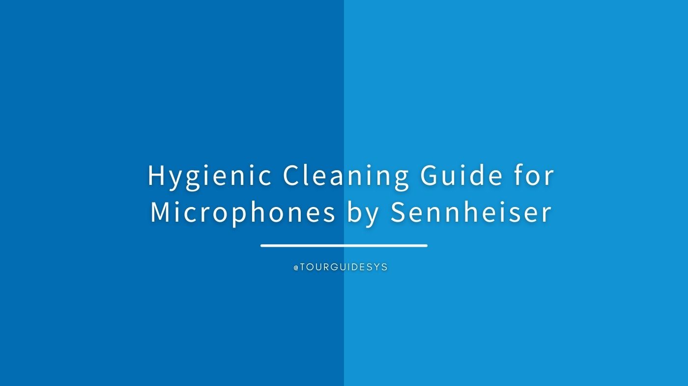 Hygienic Cleaning Guide for Microphones by Sennheiser TourguideSYSTEMS from Apple Sound Ltd